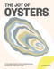 The Joy of Oysters (A Complete Guide to Sourcing, Shucking, Grilling, Broiling, and Frying) by Nils Bernstein, 9781579659981