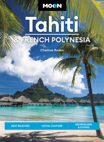 Moon Tahiti & French Polynesia (Best Beaches, Local Culture, Snorkeling & Diving) by Chantae Reden, David Stanley, 9781640496293