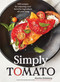 Simply Tomato (100 Recipes for Enjoying Your Favorite Ingredient All Year Long) by Martha Holmberg, 9781648290374