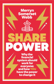 Share Power (How ordinary people can change the way that capitalism works - and make money too) by Merryn Somerset Webb, 9781780725628