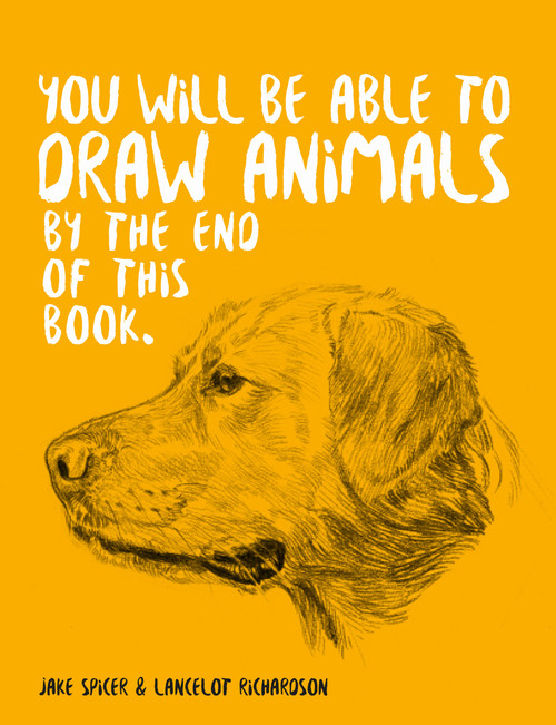 You Will Be Able to Draw Animals by the End of this Book by Jake Spicer, Lancelot Richardson, 9781781578674