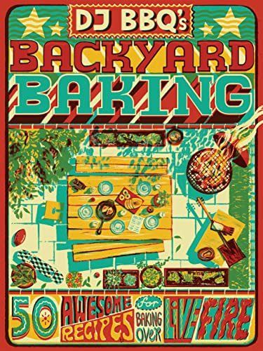 DJ BBQ's Backyard Baking (60 Awesome Recipes for Baking Over Live Fire) by Christian Stevenson, Chris Taylor, David Wright, 9781787139763