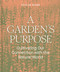 A Garden's Purpose (Cultivating Our Connection with the Natural World) by Félix de Rosen, 9781797222448