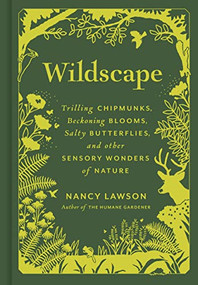 Wildscape (Trilling Chipmunks, Beckoning Blooms, Salty Butterflies, and other Sensory Wonders of Nature) by Nancy Lawson, 9781797222479