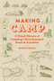 Making Camp (A Visual History of Camping's Most Essential Items and Activities) by Martin Hogue, 9781797222523