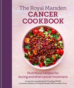 Royal Marsden Cancer Cookbook (Nutritious recipes for during and after cancer treatment) by Clare Shaw   PhD RD, 9781804190654