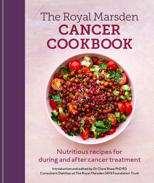 Royal Marsden Cancer Cookbook (Nutritious recipes for during and after cancer treatment) by Clare Shaw   PhD RD, 9781804190654