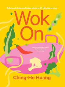 Wok On (Deliciously balanced Asian meals in 30 minutes or less) by Ching-He Huang, 9781804191095