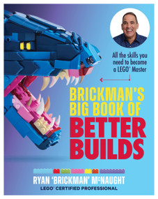 Brickman's Big Book of Better Builds (All the skills you need to become a LEGO® Master) by Ryan McNaught, 9781911668589
