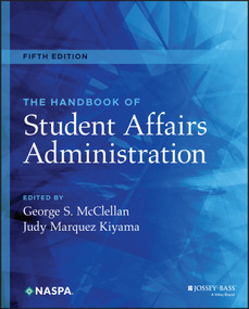 The Handbook of Student Affairs Administration by George S. McClellan, Judy Marquez Kiyama, 9781119691976