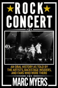 Rock Concert (An Oral History as Told by the Artists, Backstage Insiders, and Fans Who Were There) - 9780802157911 by Marc Myers