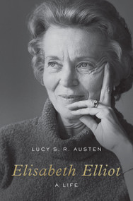 Elisabeth Elliot (A Life) by Lucy S. R. Austen, 9781433565915