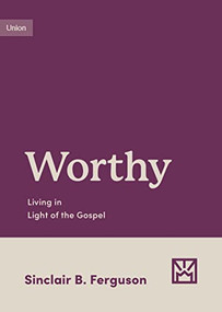 Worthy (Living in Light of the Gospel) by Sinclair B. Ferguson, 9781433583179