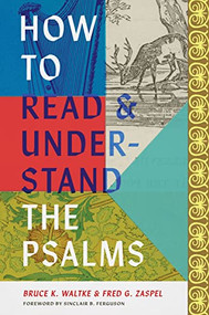 How to Read and Understand the Psalms by Bruce K. Waltke, Fred G. Zaspel, 9781433584336