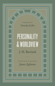 Personality and Worldview by J. H. Bavinck, James Eglinton, Timothy Keller, 9781433584831