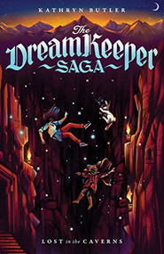 Lost in the Caverns (The Dream Keeper Saga Book 3), Volume 3 by Kathryn Butler, 9781433587788