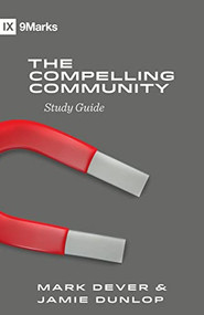 The Compelling Community Study Guide by Mark Dever, Jamie Dunlop, 9781433588280