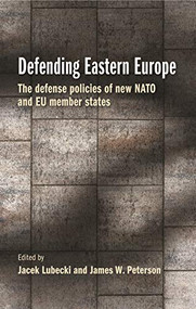 Defending Eastern Europe (The defense policies of new NATO and EU member states) - 9781526171870 by Jacek Lubecki, James W. Peterson, 9781526171870