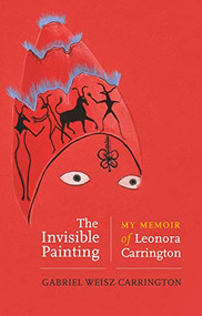 The invisible painting (My memoir of Leonora Carrington) - 9781526169648 by Gabriel Weisz Carrington, Jonathan P. Eburne, 9781526169648