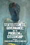 Statelessness, governance, and the problem of citizenship - 9781526171757 by Tendayi Bloom, Lindsey N. Kingston, 9781526171757