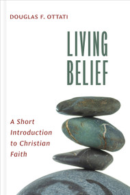 Living Belief (A Short Introduction to Christian Faith) by Douglas F. Ottati, 9780802875372