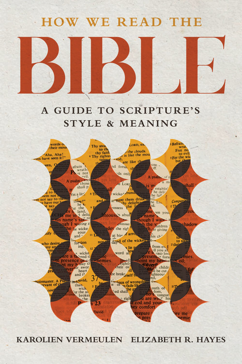 How We Read the Bible (A Guide to Scripture's Style and Meaning) by Karolien Vermeulen, Elizabeth R. Hayes, 9780802878090