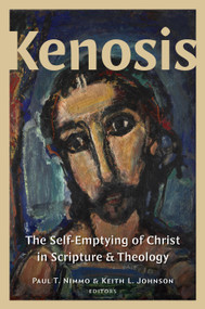 Kenosis (The Self-Emptying of Christ in Scripture and Theology) by Paul T. Nimmo, Keith L. Johnson, 9780802879202