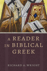 A Reader in Biblical Greek by Richard A. Wright, 9780802879240