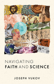 Navigating Faith and Science by Joseph Vukov, 9780802879615