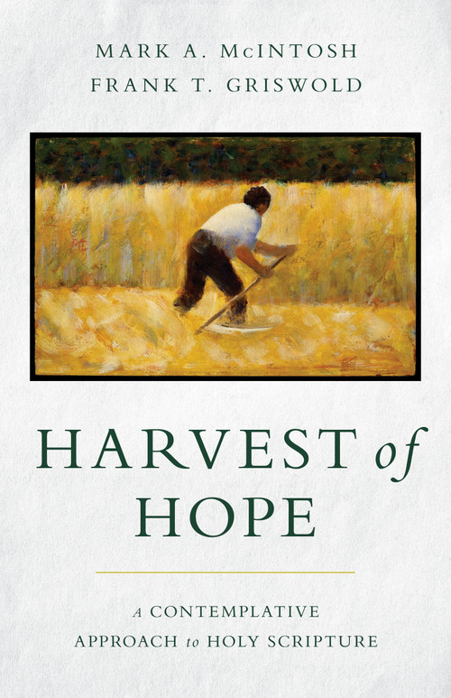 Harvest of Hope (A Contemplative Approach to Holy Scripture) by Mark A. McIntosh, Frank T. Griswold, 9780802879721
