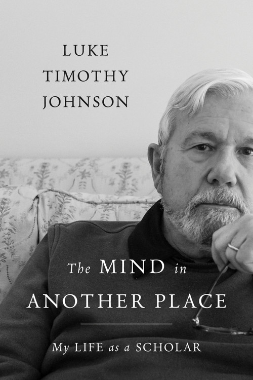 The Mind in Another Place (My Life as a Scholar) by Luke Timothy Johnson, 9780802880116