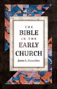 The Bible in the Early Church by Justo L. González, 9780802881748