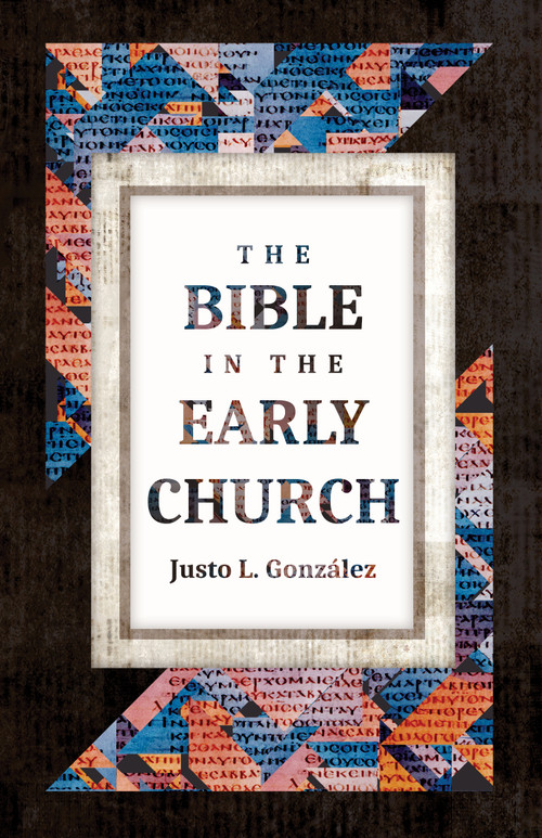 The Bible in the Early Church by Justo L. González, 9780802881748