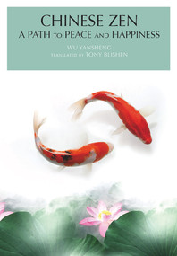 Chinese Zen (A Path to Peace and Happiness) by Yansheng Wu, 9781602201415