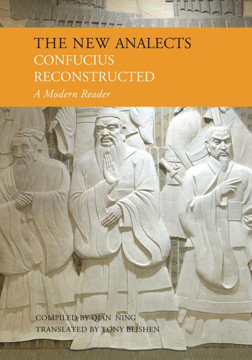 New Analects (Confucius Reconstructed, A Modern Reader) by Ning Qian, 9781602201460