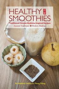 Healthy Smoothies (Traditional Chinese Medicine Inspired Recipes - Ancient Traditions, Modern Healing) by Kimberly Ashton, Rosa Chen, 9781602201552