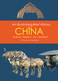 Illustrated Brief History of China (Culture, Religion, Art, Invention) by Jian Wang, 9781602201569