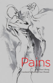 Pains (Chinese Poems) by Karmia Chan Olutade, Lihong Zhao, 9781602202603