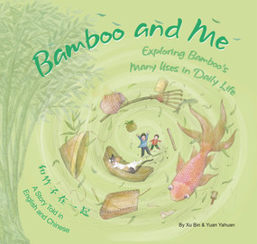 Bamboo and Me (Exploring Bamboo's Many Uses in Daily Life; A Story Told in English and Chinese) by Bin Xu, Yahuan Yuan, 9781602204546