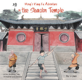 Ming's Kung Fu Adventure in the Shaolin Temple (A Zen Buddhist Tale in English and Chinese) by Jian Li, 9781602209923