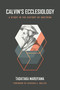 Calvin's Ecclesiology (A Study in the History of Doctrine) by Tadataka Maruyama, Richard A. Muller, 9780802881854