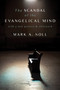The Scandal of the Evangelical Mind - 9780802882042 by Mark A. Noll, 9780802882042