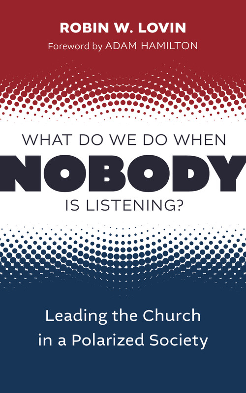 What Do We Do When Nobody Is Listening? (Leading the Church in a Polarized Society) by Robin W. Lovin, Adam Hamilton, 9780802882325