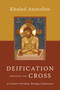 Deification through the Cross (An Eastern Christian Theology of Salvation) - 9780802882769 by Khaled Anatolios