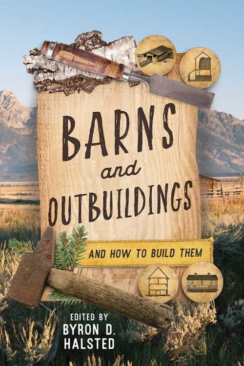 Barns and Outbuildings (And How to Build Them) by Byron D. Halsted, 9781493076567