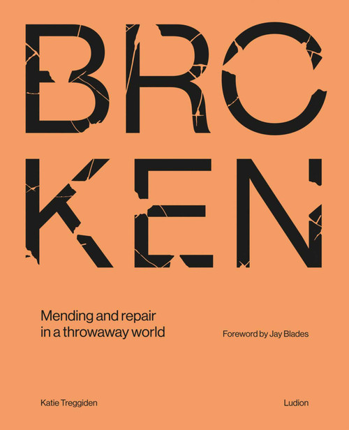 Broken (Mending and repair in a throwaway world) by Katie Treggiden, Jay Blades, 9789493039896