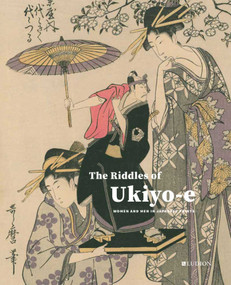 The Riddles of Ukiyo-e (Women and Men in Japanese Prints) by Chris Uhlenbeck, Jim Dwinger, Josephine Smit, 9789493039902