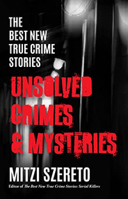 The Best New True Crime Stories: Unsolved Crimes & Mysteries by Mitzi Szereto, 9781642509410