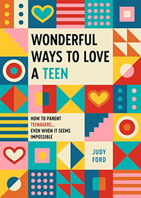 Wonderful Ways to Love a Teen (How to Parent Teenagers...Even When It Seems Impossible) by Judy Ford, 9781684810222