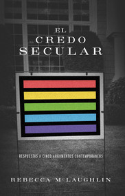 El credo secular (Respuestas a 5 argumentos contemporáneos) (Spanish Edition) by Rebecca McLaughlin, 9781087768847